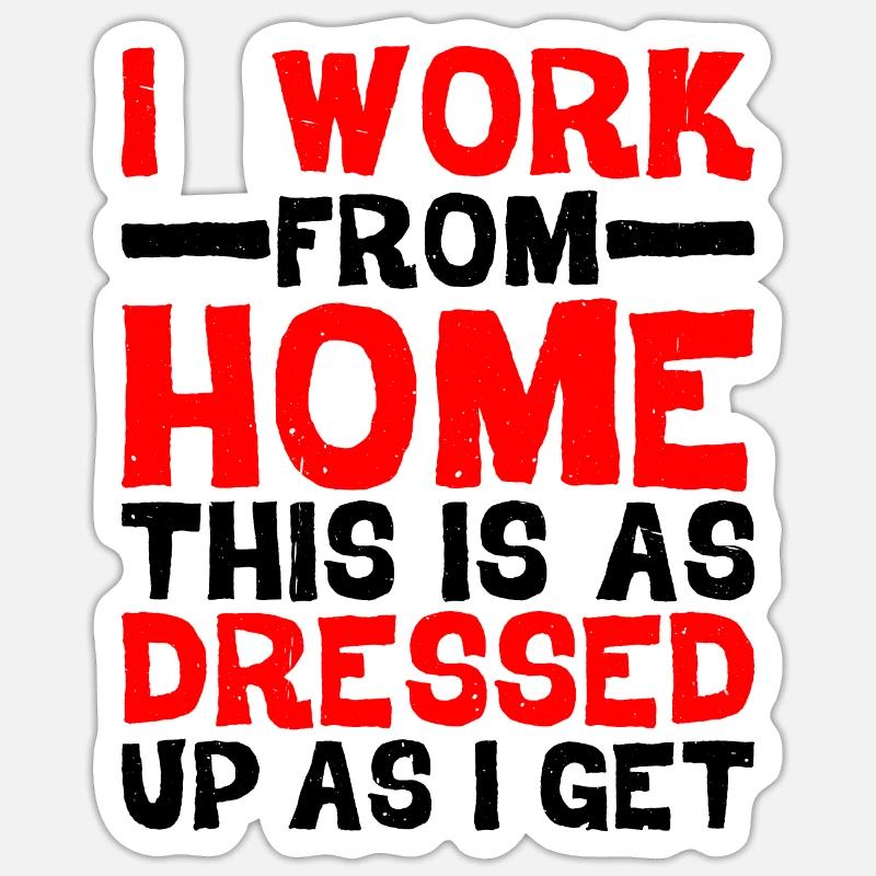 I Work From Home, This Is As Dressed Up As I Get Sticker Größe S (10 x 10 cm)