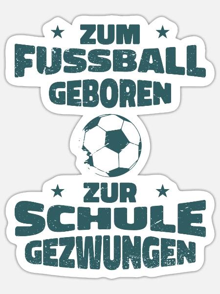 zum Fussball geboren zur Schule gezwungen - Sticker Größe S (10 x 10 cm) - Mattweiß