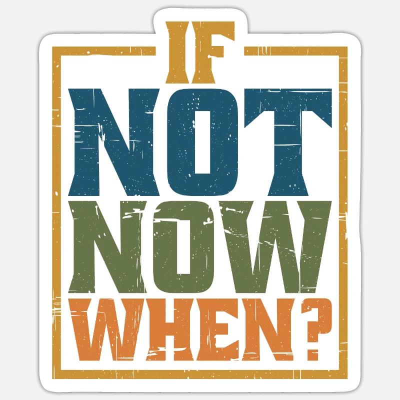 If Not Now When? 8 - Sticker Größe S (10 x 10 cm) - Mattweiß