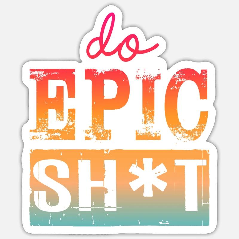 Lustige Sprüche - DO EPIC SHIT - Sticker Größe S (10 x 10 cm) - Mattweiß