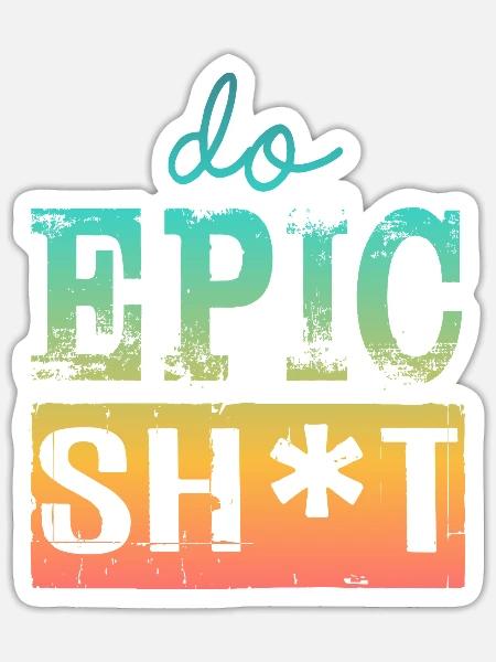 Lustige Sprüche - DO EPIC SHIT - Sticker Größe S (10 x 10 cm) - Mattweiß