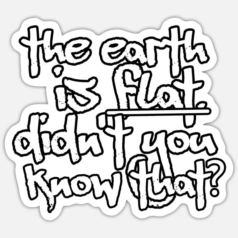 Die Erde ist flach, wussten Sie das nicht? - Sticker Größe S (10 x 10 cm) - Mattweiß