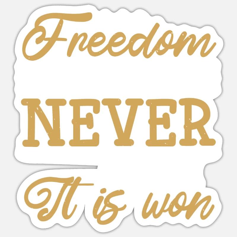 FREEDOM IS NEVER GIVEN IT IS WON Sticker size S (10 x 10 cm)