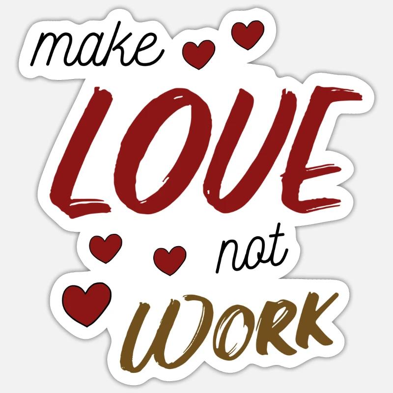 Make Love Not Work Sticker size S (10 x 10 cm)