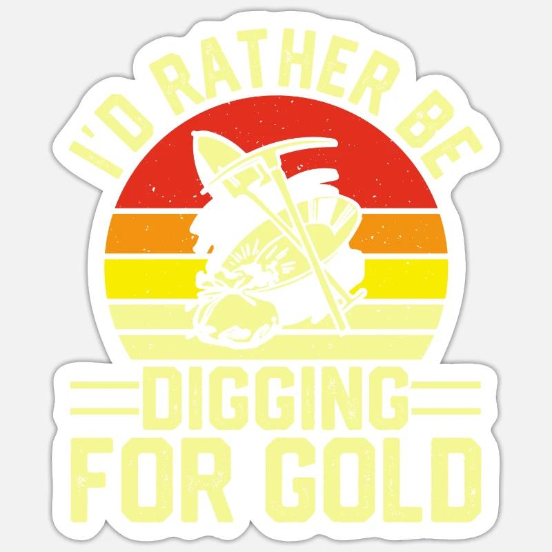 I'd rather be digging for gold digging hunting Sticker Größe S (10 x 10 cm)