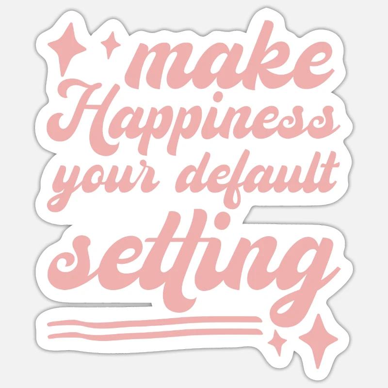 Make Happiness Your Default Setting - Sticker size S (10 x 10 cm) - white matte