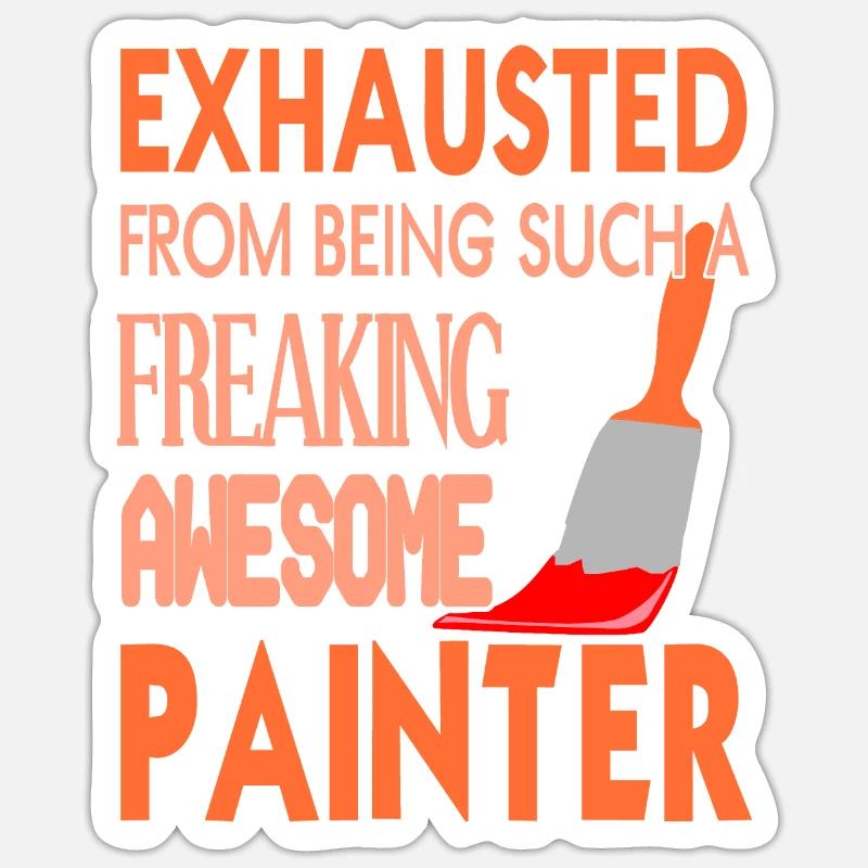 Exhausted From Being Such A Freaking Painter Sticker size S (10 x 10 cm)