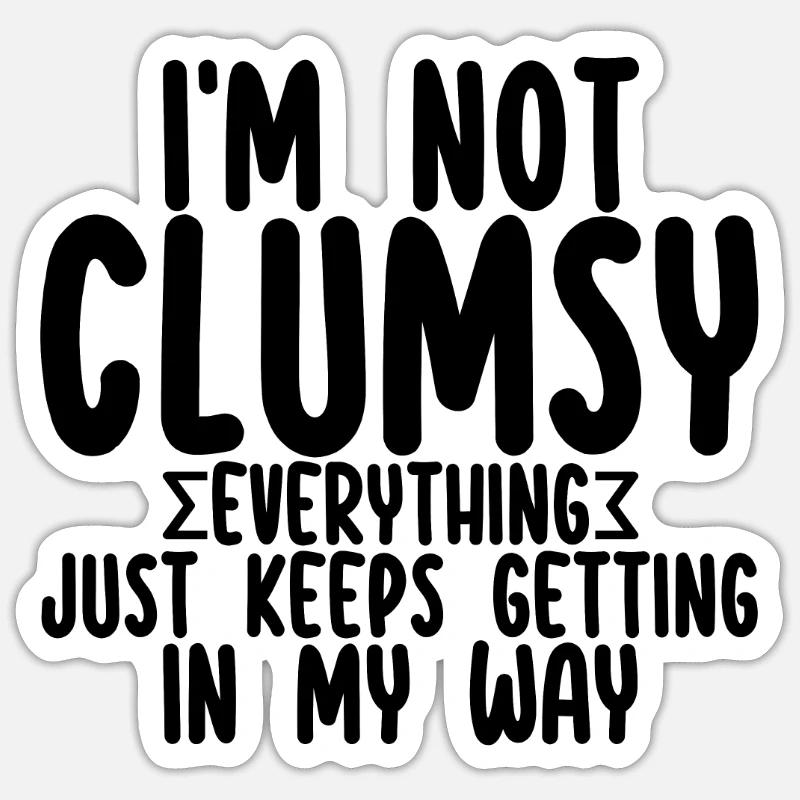 I'm Not Clumsy Everything Keeps Getting In My Way2 Sticker Größe S (10 x 10 cm)