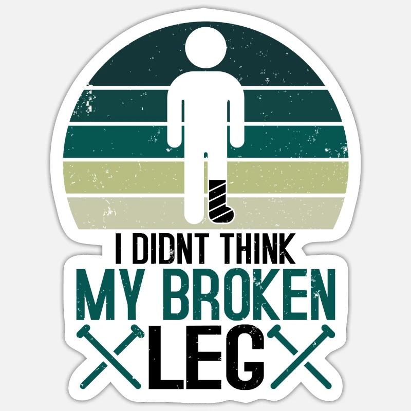I didnt think my broken leg Sticker Größe S (10 x 10 cm)