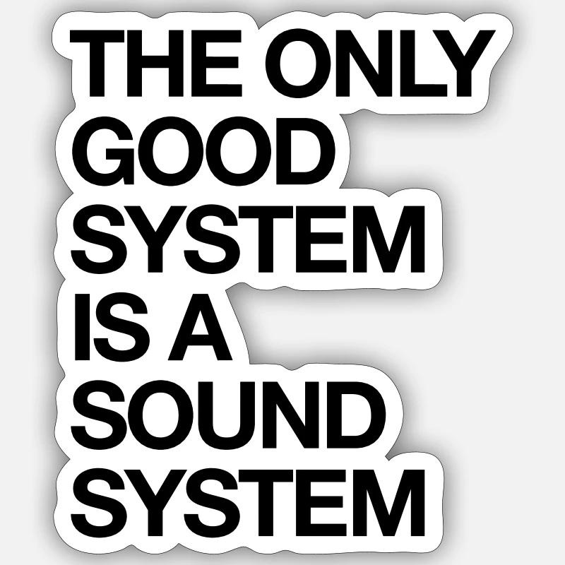 The Only Good System Is A Sound System - Sticker Größe S (10 x 10 cm) - Mattweiß