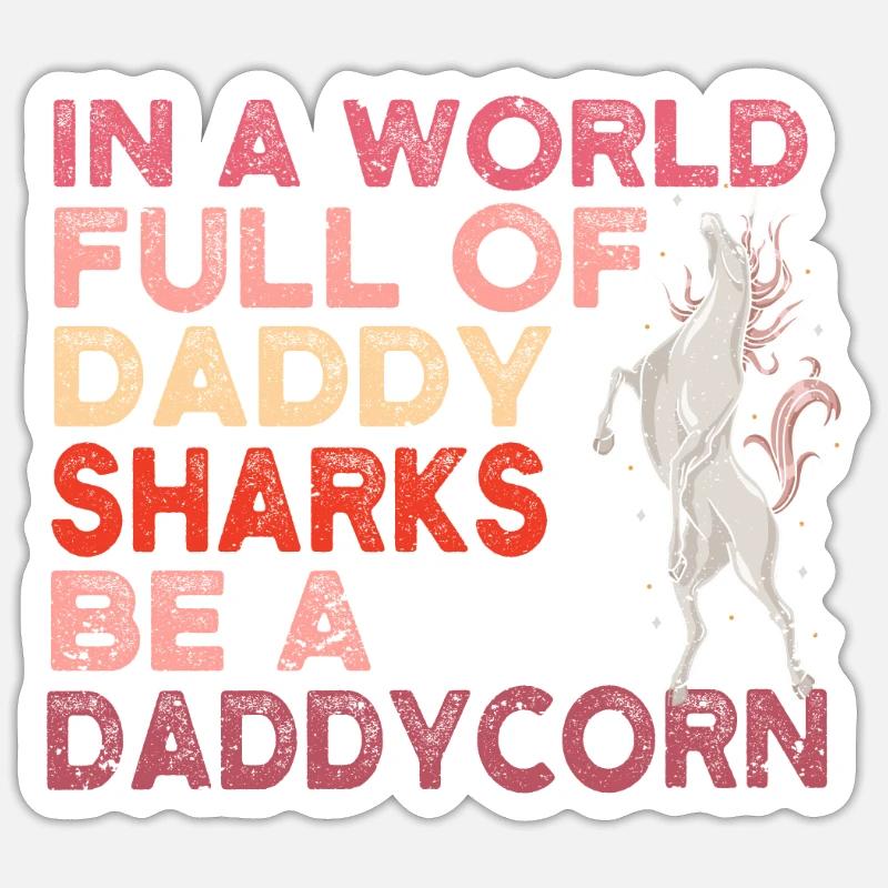 In einer Welt voller Daddy-Haie Sei ein Daddycorn - Sticker Größe S (10 x 10 cm) - Mattweiß