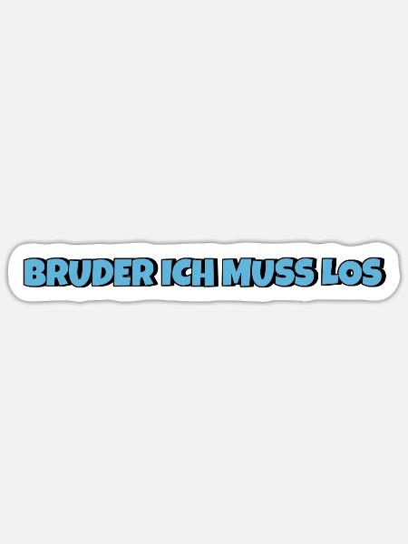Bruder ich muss los - Sticker Größe S (10 x 10 cm) - Mattweiß