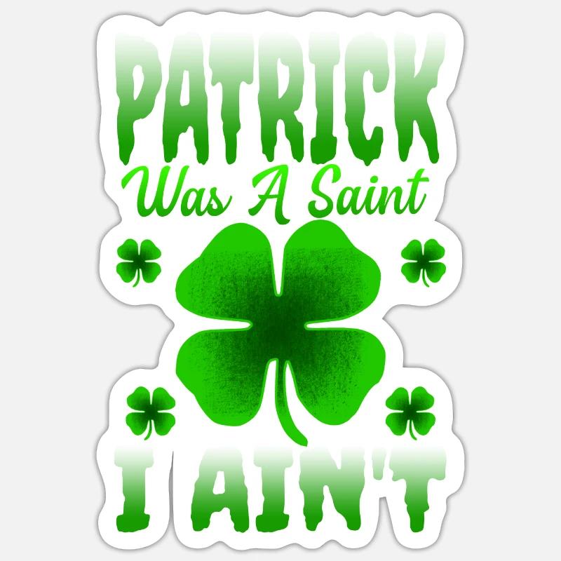 Patrick Was A Saint I Ain't St. Patricks Day Sticker Größe S (10 x 10 cm)