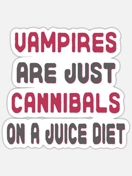 Vampires are just Cannibals on a juice diet - Sticker Größe S (10 x 10 cm) - Mattweiß