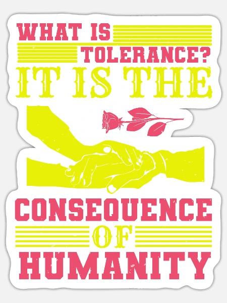 WAS IST TOLERANZ ES IST DIE KONSEQUENZ DER MENSCHHEIT - Sticker Größe S (10 x 10 cm) - Mattweiß