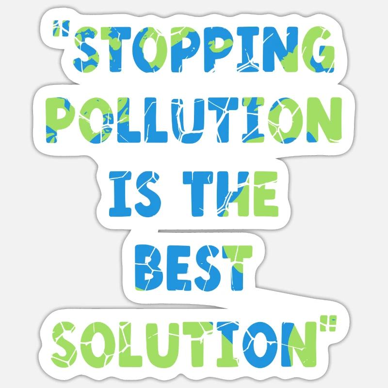 Stopping Pollution Is The Best Solution Earth Day Sticker size S (10 x 10 cm)