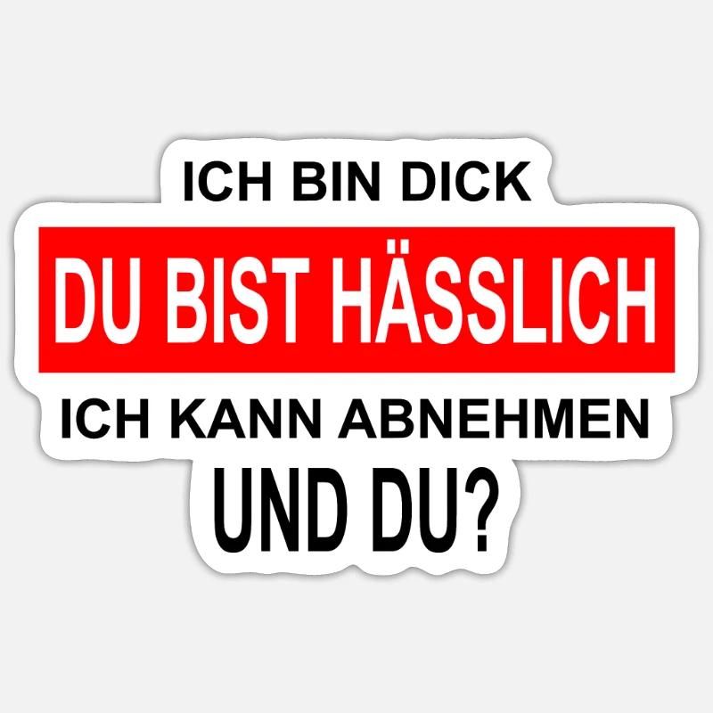 Ich bin Dick Du bist Hässlich lustiger Spruch Sticker Größe S (10 x 10 cm)