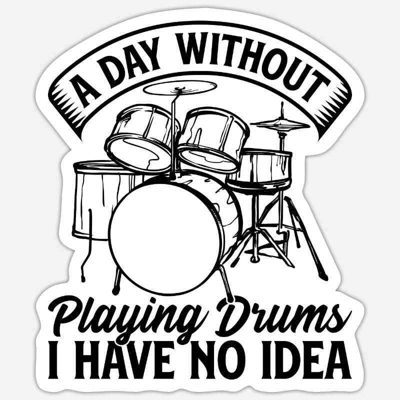 A Day Without Playing Drums I Have No Idea Drummer - Sticker Größe S (10 x 10 cm) - Mattweiß