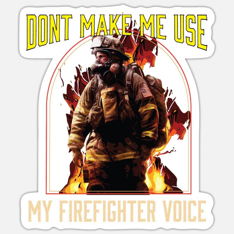 Don't Make Me Use My Firefighter Voice Sticker size S (10 x 10 cm)