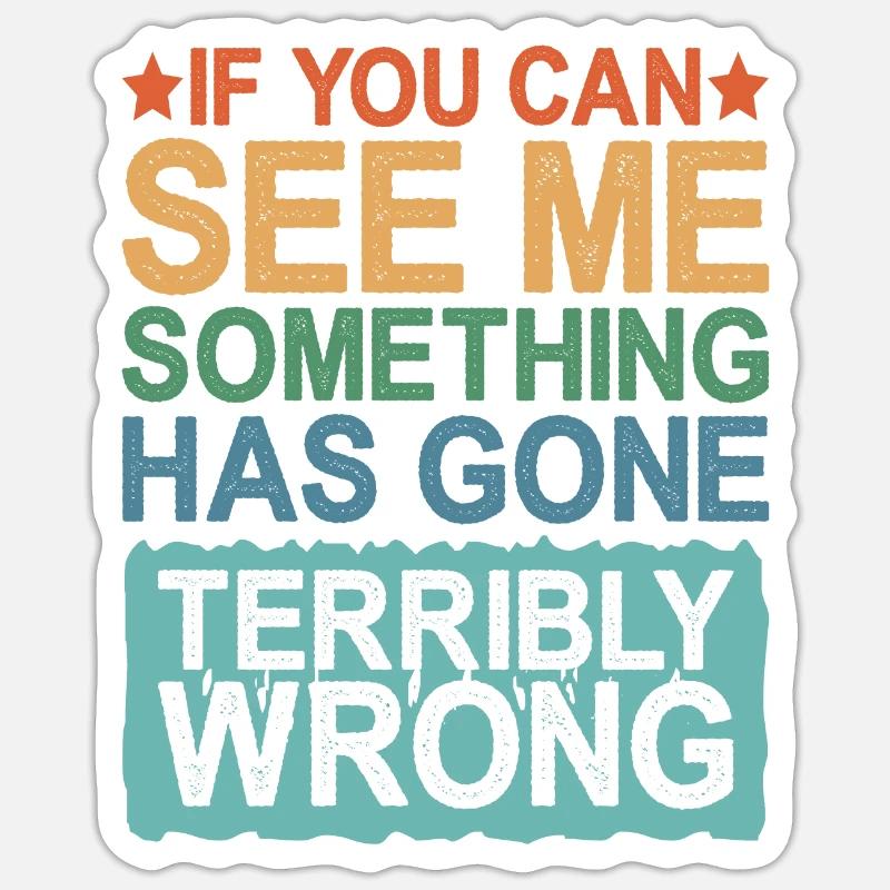 If You Can See Me, Something Has Gone Wrong - Sticker Größe S (10 x 10 cm) - Mattweiß