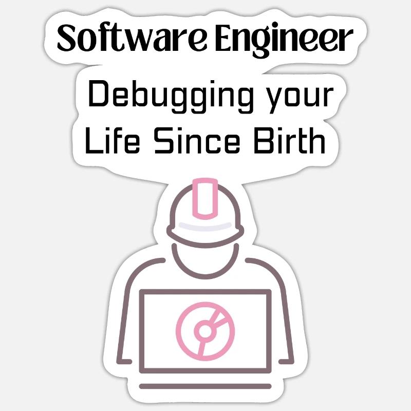 Software Engineer: Debugging your Life Since Birth Sticker size S (10 x 10 cm)