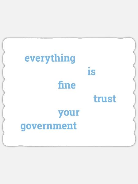 Alles ist in Ordnung Vertrauen Sie Ihrer Regierung - Sticker Größe S (10 x 10 cm) - Mattweiß