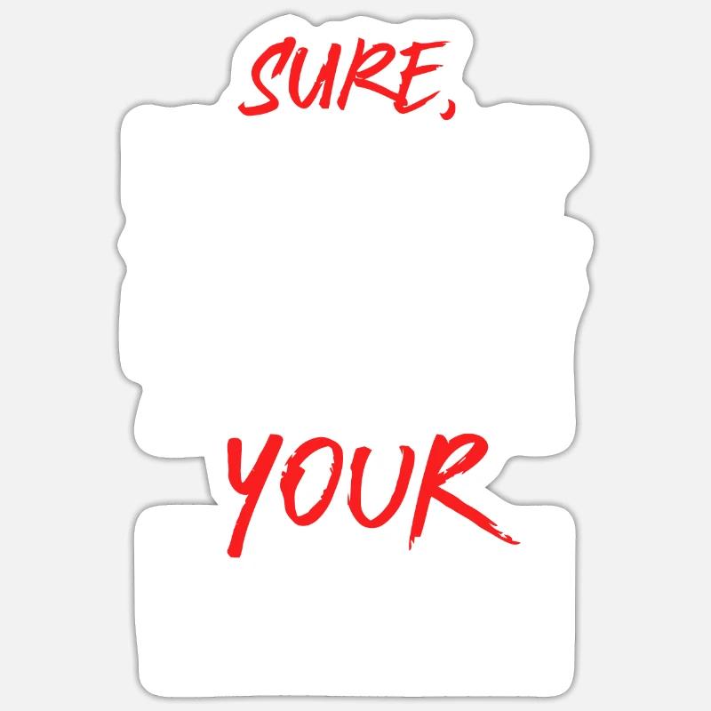 Sure Let Me Drop Everything And Work On Your Probl Sticker size S (10 x 10 cm)