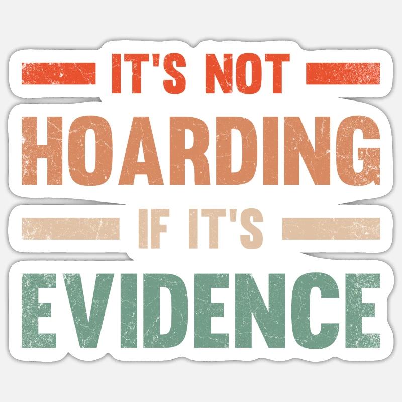It's not hoarding when it's evidence Sticker size S (10 x 10 cm)