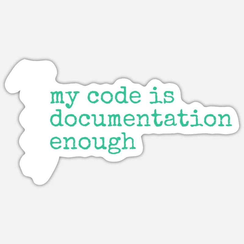 My Code Is Documentation Enough Developer Sticker size S (10 x 10 cm)