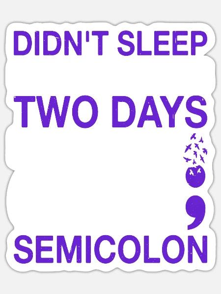 Didn't Sleep For Two Days Because Of A Semicolon - Sticker Größe S (10 x 10 cm) - Mattweiß