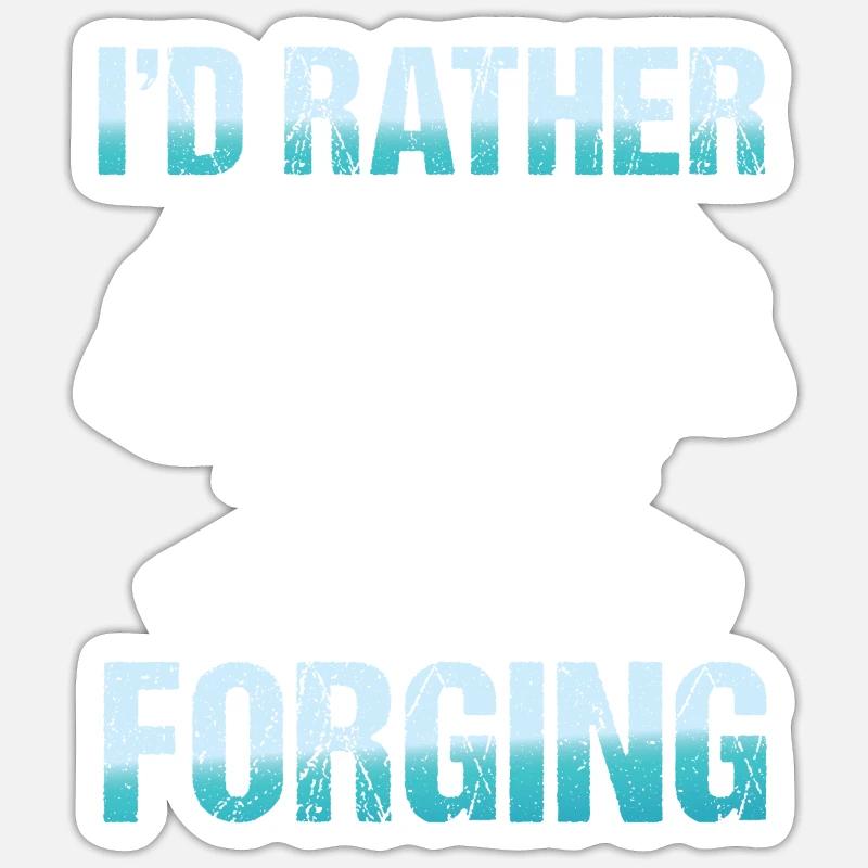 I'd Rather Be Forging Sticker Größe S (10 x 10 cm)