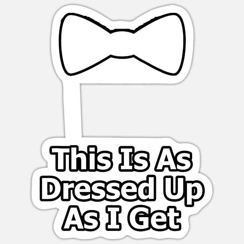 This Is As Dressed Up As I Get Gift White Bow Tie Sticker size S (10 x 10 cm)