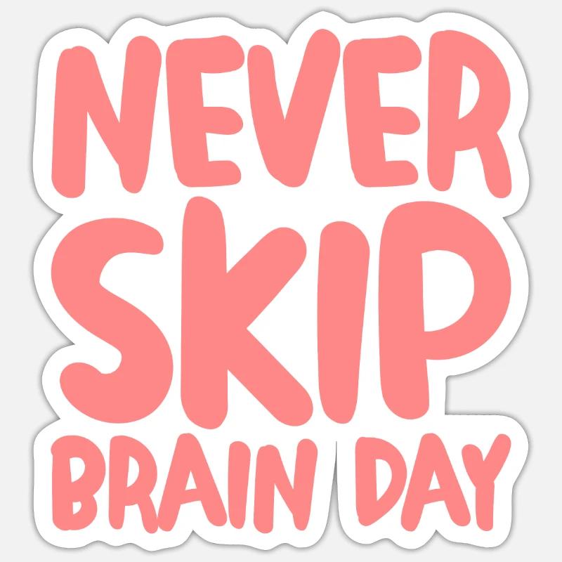 Never Skip Brain Day - Sticker Größe S (10 x 10 cm) - Mattweiß