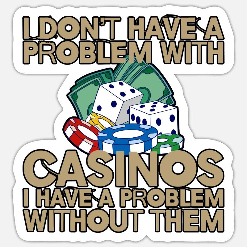 I Don't Have A Problem With Casinos 4 - Sticker Größe S (10 x 10 cm) - Mattweiß