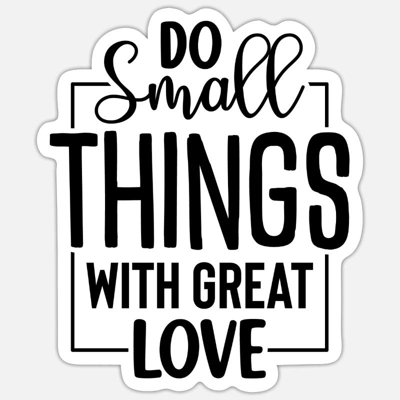 Faites de petites choses avec beaucoup d’amour Sticker taille S (10 x 10 cm)