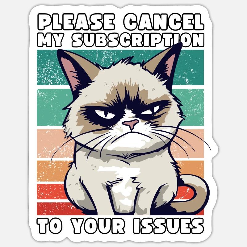 Grump Please Cancel My Subscription To Your Issues Sticker size S (10 x 10 cm)