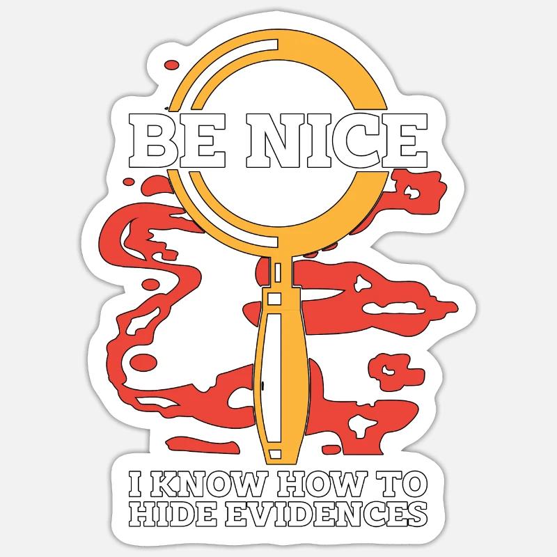 Forensic Science Be Nice I Know-How Criminology Sticker size S (10 x 10 cm)