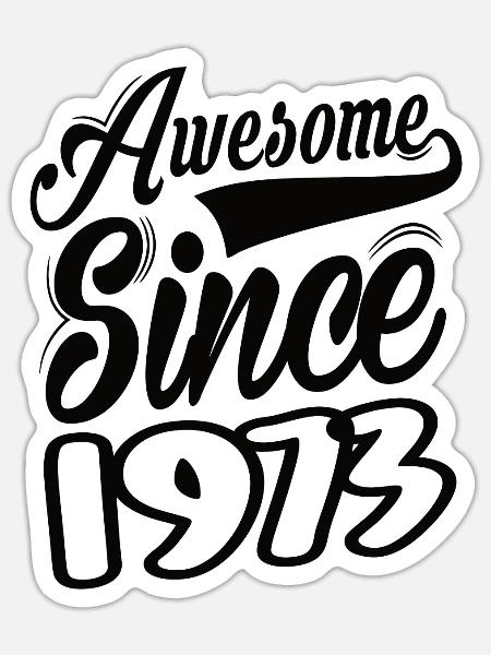 Awesome Since 1973 - Sticker Größe S (10 x 10 cm) - Mattweiß