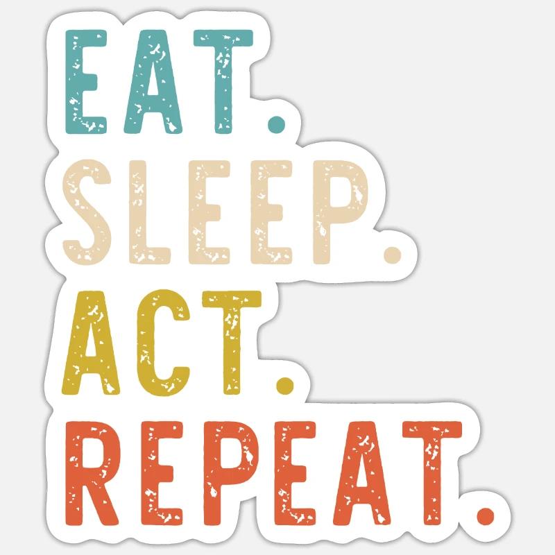 Eat Sleep Act Repeat Schauspieler Schauspieler Schauspieler Sticker Größe S (10 x 10 cm)