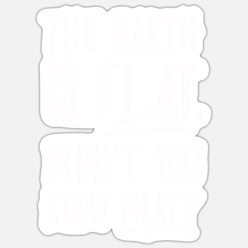 Die Erde ist flach, wussten Sie das nicht? - Sticker Größe S (10 x 10 cm) - Mattweiß