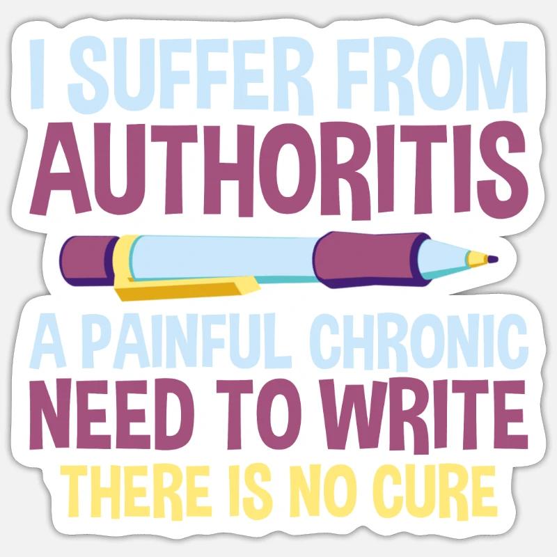 I Suffer From Authoritis, A Need To Write 2 Sticker size S (10 x 10 cm)