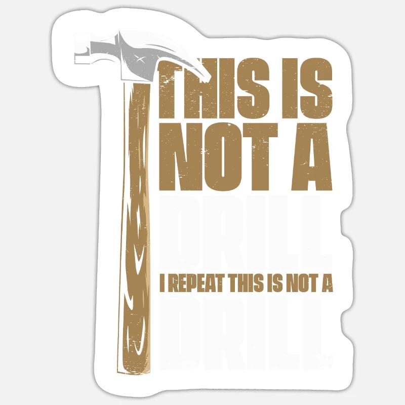 This Is Not A Drill Carpenter Wood Technician Sticker size S (10 x 10 cm)