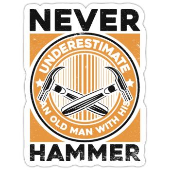 Never Underestimate Old Man With His Hammer - Sticker Größe S (10 x 10 cm) - Mattweiß - Vorne