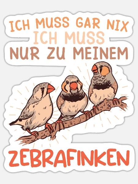Vogelhalter Ich muss gar nix Muss zu meinen Finken - Sticker Größe S (10 x 10 cm) - Mattweiß