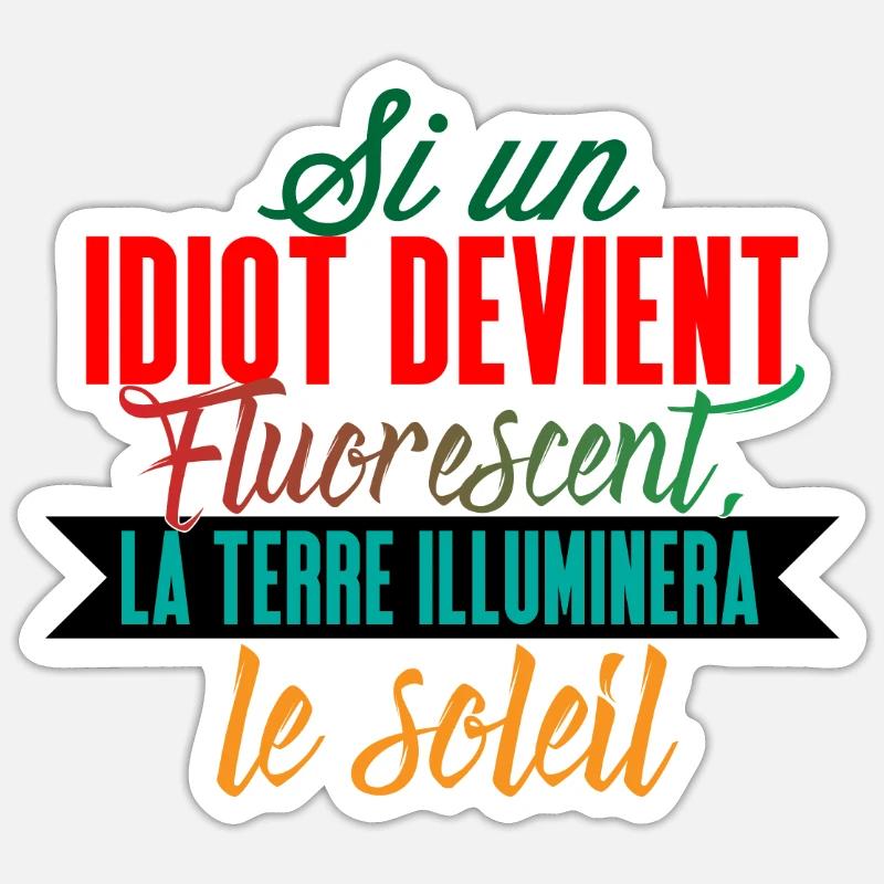 Si un idiot devient fluorescent la terre Sticker taille S (10 x 10 cm)