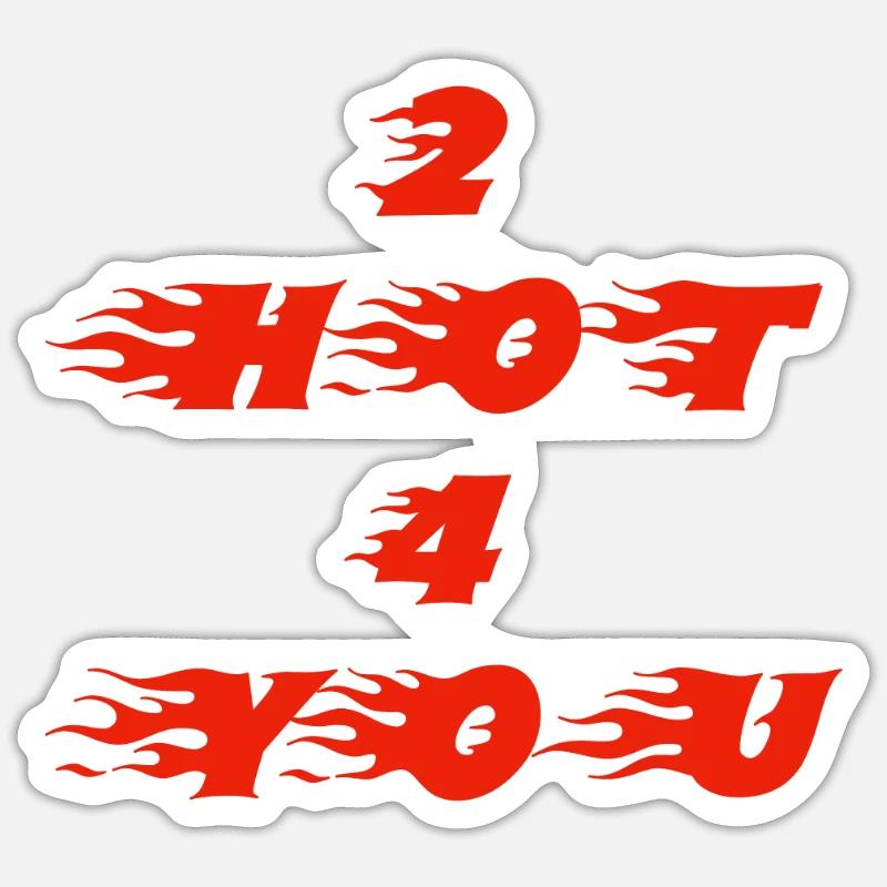 2 hot 4 you - Sticker Größe S (10 x 10 cm) - Mattweiß