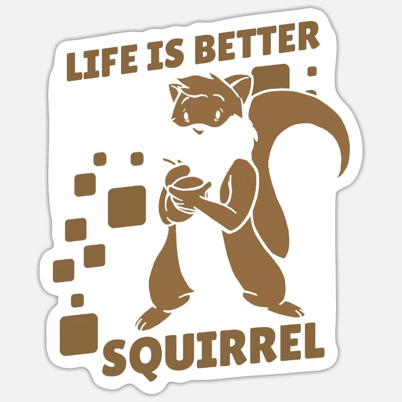 Life is Better with a Squirrel Squirrel Sticker size S (10 x 10 cm)