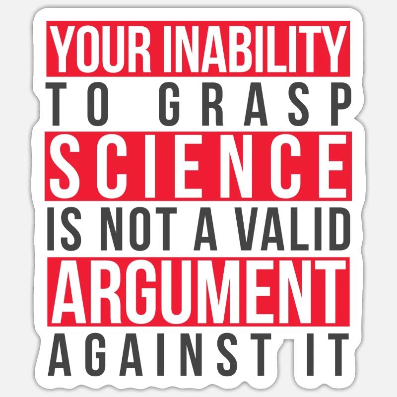 Inability to Grasp Science Is Not a Valid Argument Sticker size S (10 x 10 cm)