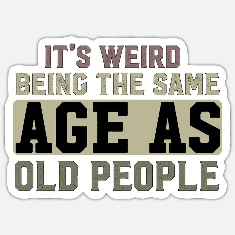It's Weird Being The Same Age As Old People - Sticker size S (10 x 10 cm) - white matte