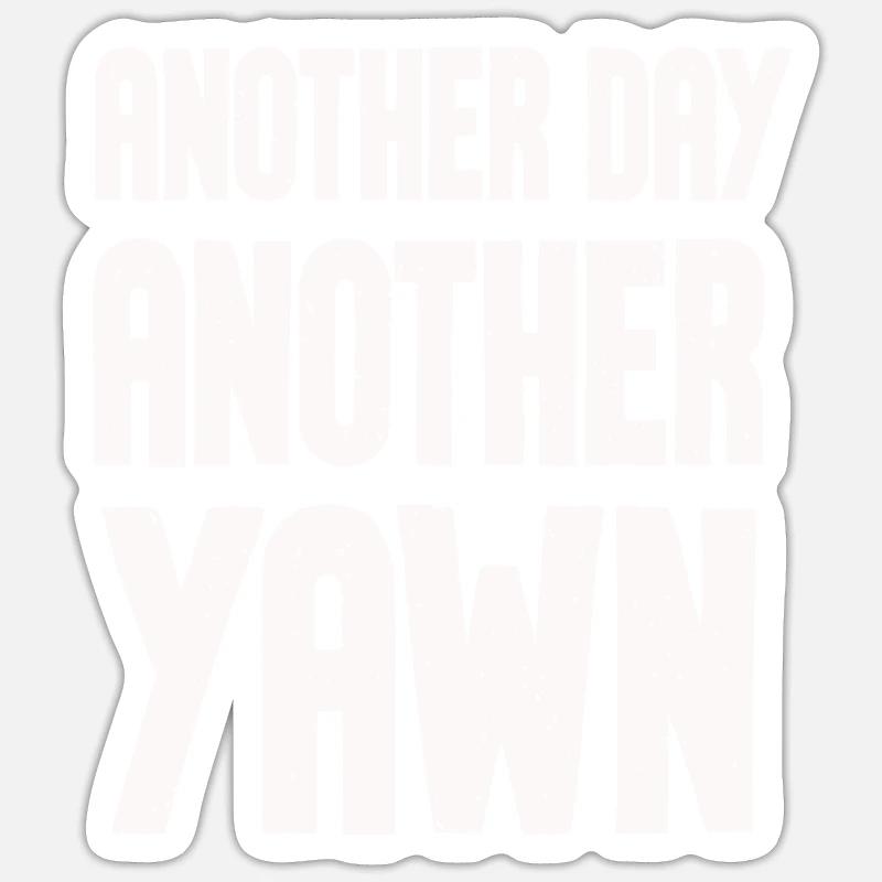 Another Day, Another Yawn - Sticker size S (10 x 10 cm) - white matte